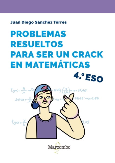Problemas resueltos para ser un crack en matemáticas. 4º ESO