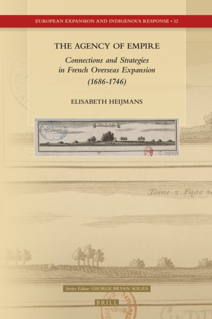 Agency of Empire: Connections and Strategies in French Overseas Expansion (1686-1746)