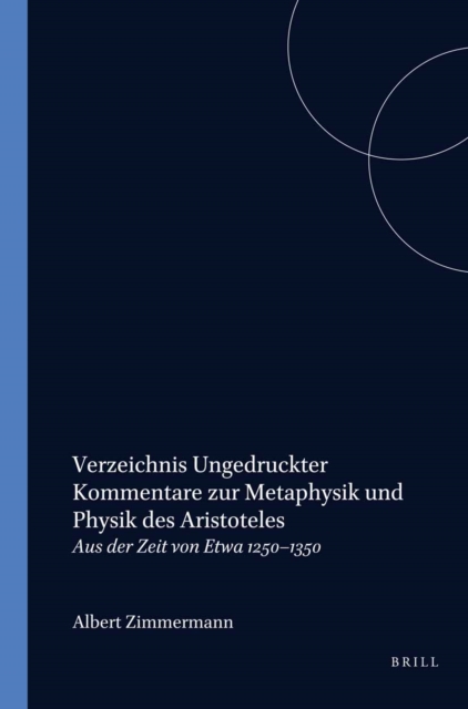 Verzeichnis ungedruckter Kommentare zur Metaphysik und Physik des Aristoteles aus der Zeit von etwa 1250-1350