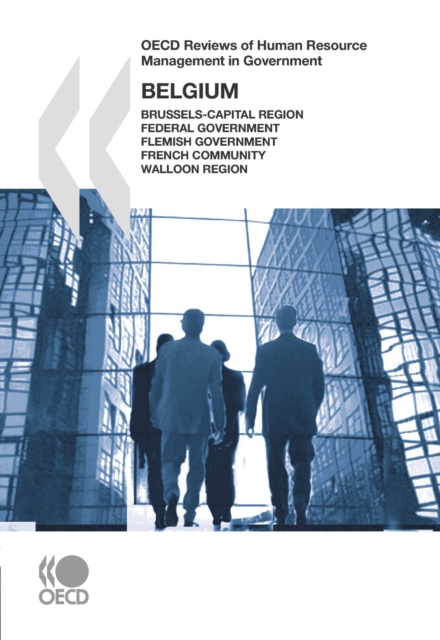 OECD Reviews of Human Resource Management in Government: Belgium 2007 Brussels-Capital Region, Federal Government, Flemish Government, French Community, Walloon Region