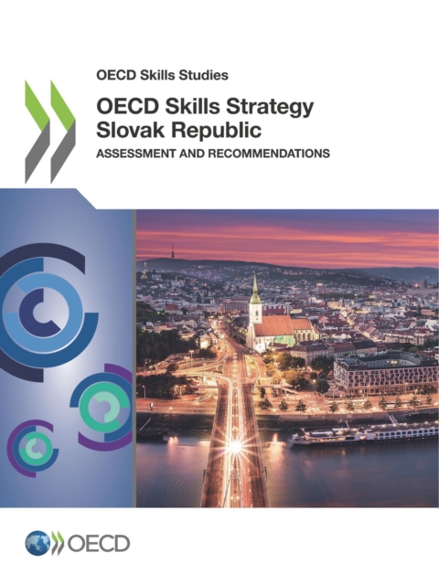 OECD Skills Studies OECD Skills Strategy Slovak Republic Assessment and Recommendations