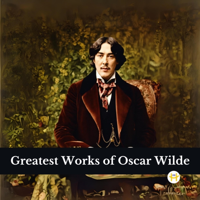 Greatest Works of Oscar Wilde (Deluxe Hardbound Edition)