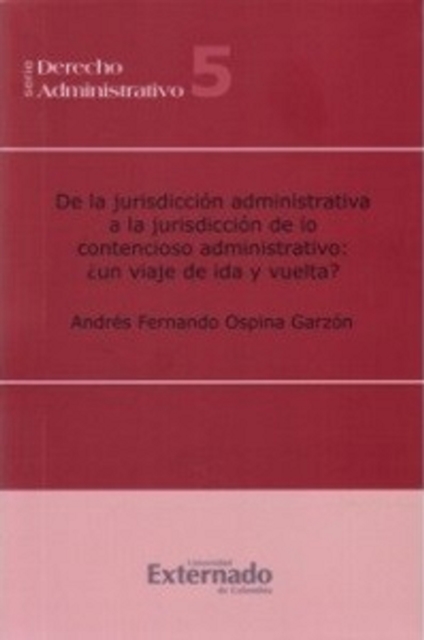 De la jurisdicción administrativa a la jurisdicción de lo contencioso administrativo: ¿un viaje de ida y de vuelta?