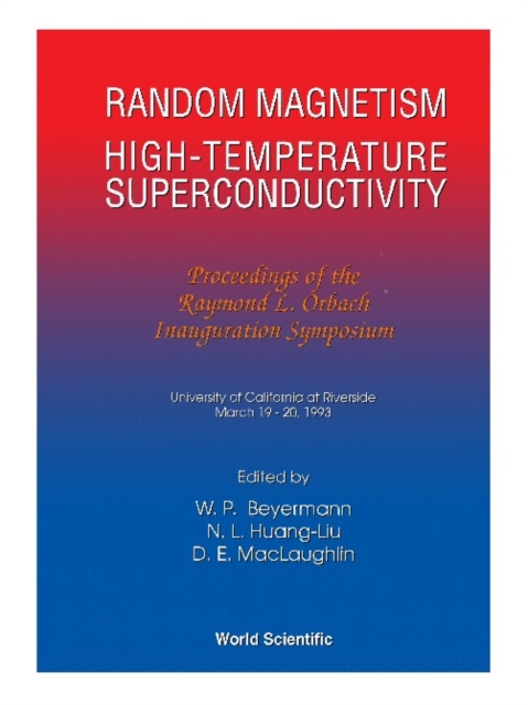 Random Magnetism, High Temperature Superconductivity: Proceedings Of T Raymond L Orbach Inauguration Symposium
