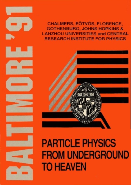Particle Physics From Underground To Heaven - Proceedings Of The Johns Hopkins Workshop On Current Problems In Particle Theory 15
