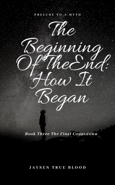 Beginning Of The End: Prelude To A Myth, Book Three: Final Countdown
