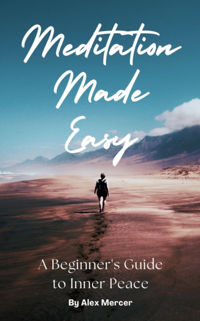 Meditation Made Easy: A Beginner's Guide to Inner Peace
