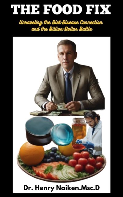 Food Fix: Unraveling the Diet-Disease Connection and the Billion-Dollar Battle
