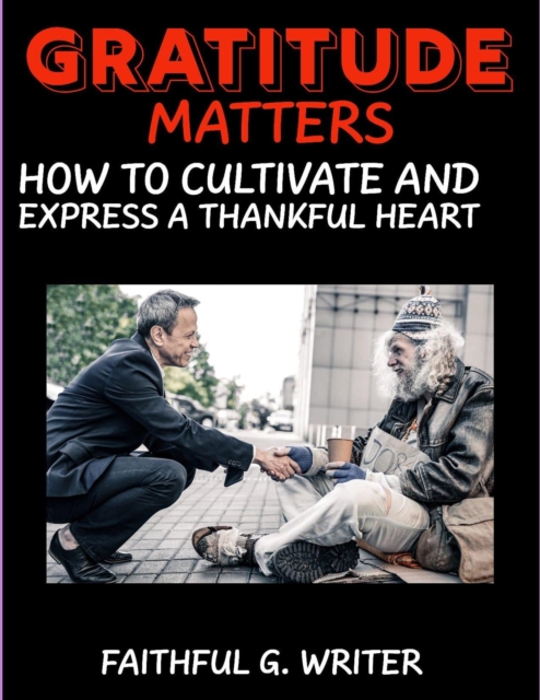 Gratitude Matters: How to Cultivate and Express a Thankful Heart
