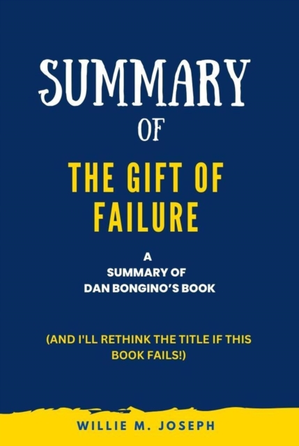 Summary of the Gift of Failure by Dan Bongino: (And I'll Rethink the Title if This Book Fails!)
