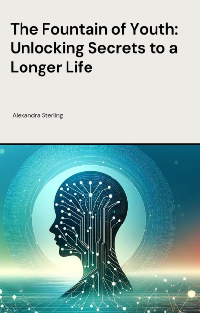 Fountain of Youth: Unlocking Secrets to a Longer Life