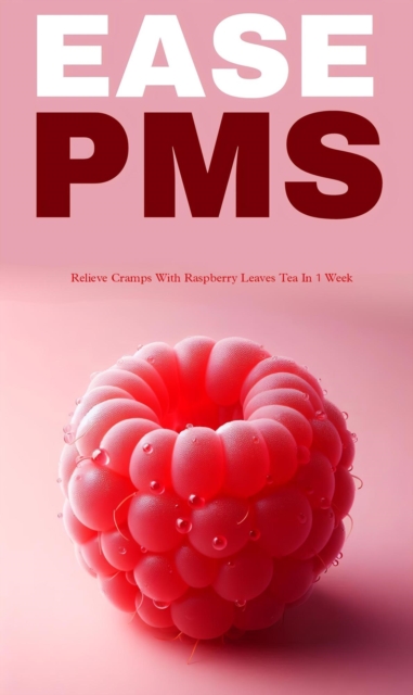Ease pms and relieve cramps with raspberry leaf tea