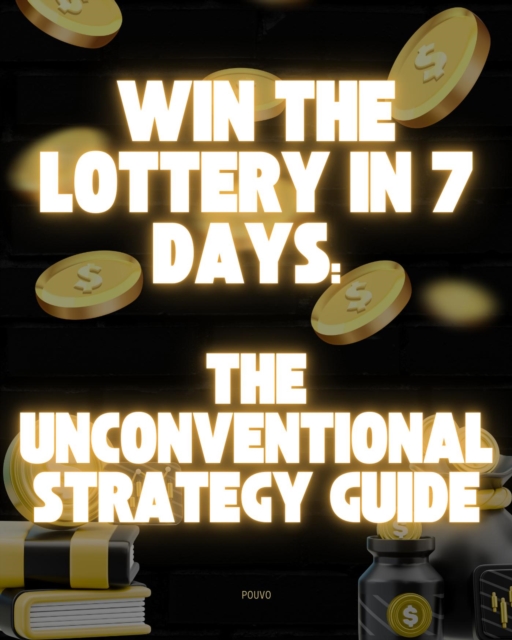 Win the Lottery in 7 Days: The Unconventional Strategy Guide