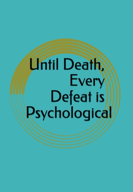Until Death, Every Defeat is Psychological