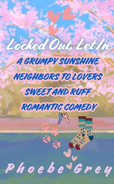 Locked Out, Let In:  A Grumpy Sunshine  Neighbors to Lovers  Sweet and Ruff Romantic Comedy