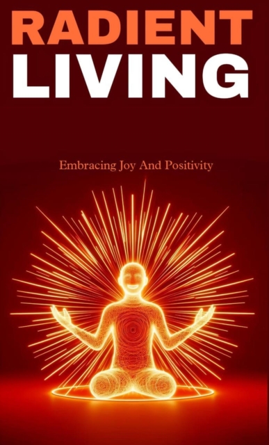 Radient living : embracing Joy and positivity