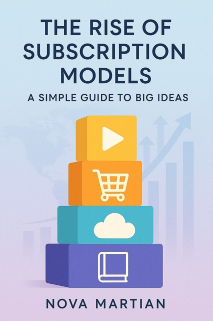 Rise of Subscription Models: A Simple Guide to Big Ideas