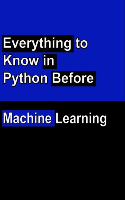 Everything to Know in Python Before Machine Learning