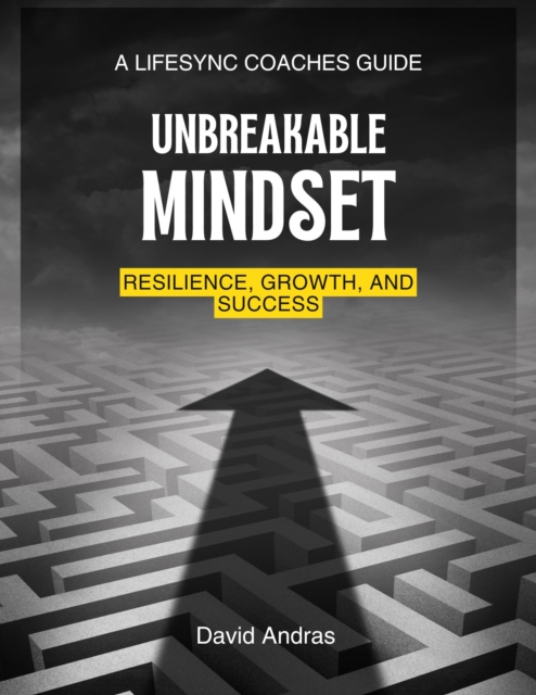 Unbreakable Mindset: Resilience, Growth and Success