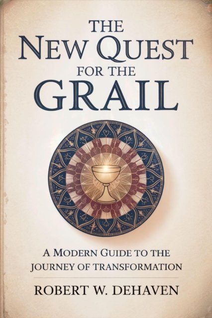 New Quest For The Grail: A Modern Guide To The Journey Of Transformation