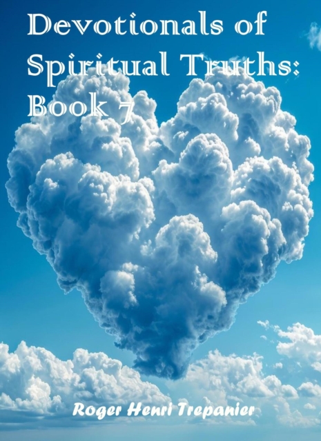 Devotionals of Spiritual Truths: Book 7