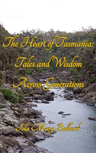 Heart of Tasmania: Tales and Wisdom Across Generations