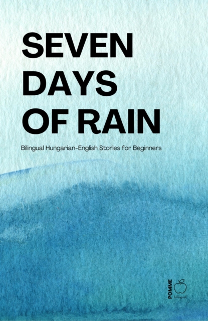 Seven Days of Rain: Bilingual Hungarian-English Stories for Beginners