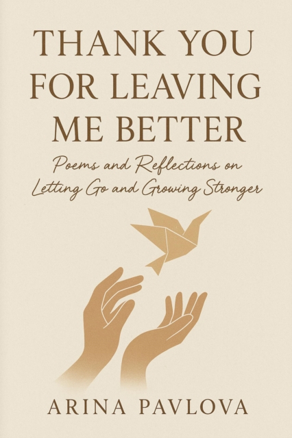 Thank You for Leaving Me Better: A Powerful Healing Poetry and Prose Collection About Heartbreak, Letting Go, Self Worth, Emotional Healing, and Moving On After Love and Loss