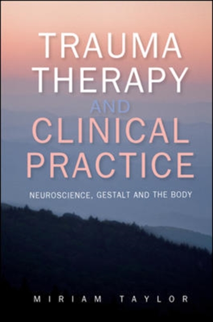 EBOOK: Trauma Therapy and Clinical Practice: Neuroscience, Gestalt and the Body