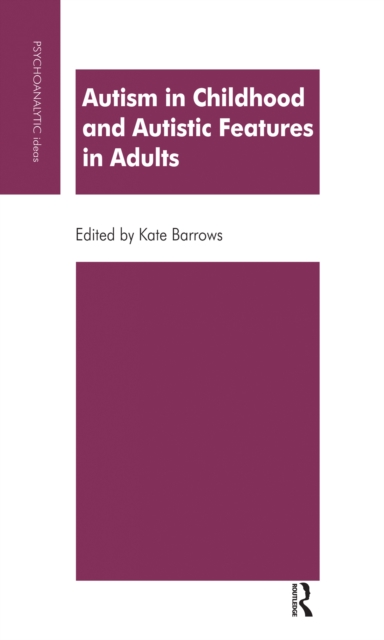 Autism in Childhood and Autistic Features in Adults