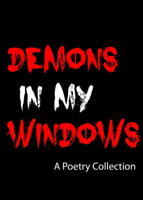 Demons In My Windows: A Poetry Collection