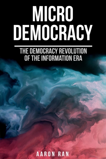 Micro Democracy: The Democracy Revolution of the Information Era.