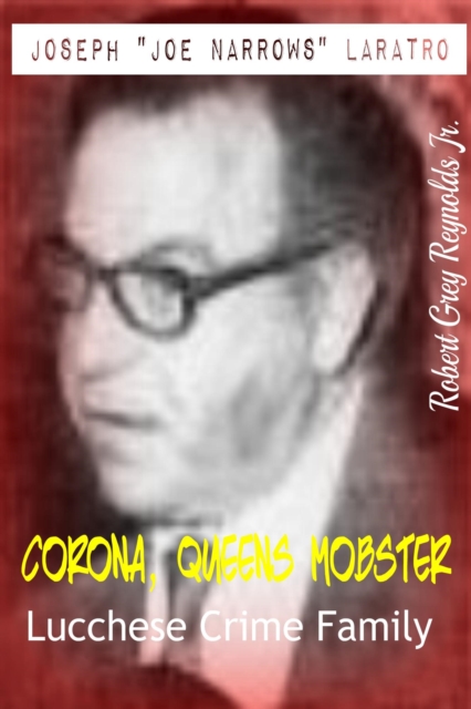 Joseph &quote;Joe Narrows&quote; Laratro Corona, Queens Mobster Lucchese Crime Family
