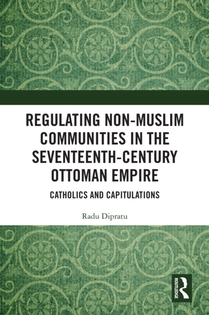 Regulating Non-Muslim Communities in the Seventeenth-Century Ottoman Empire