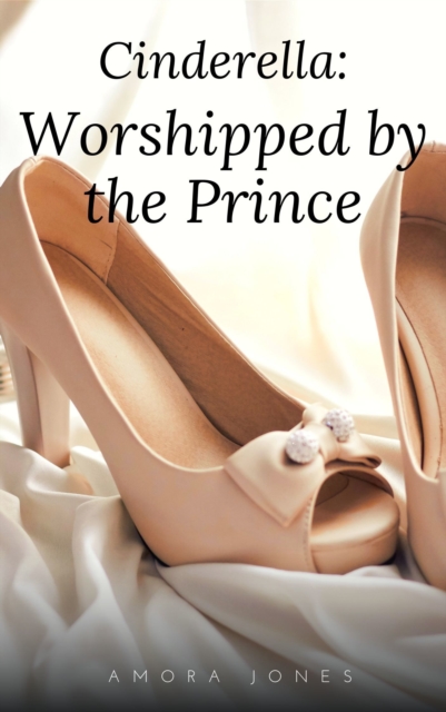 Cinderella: Worshipped by the Prince
