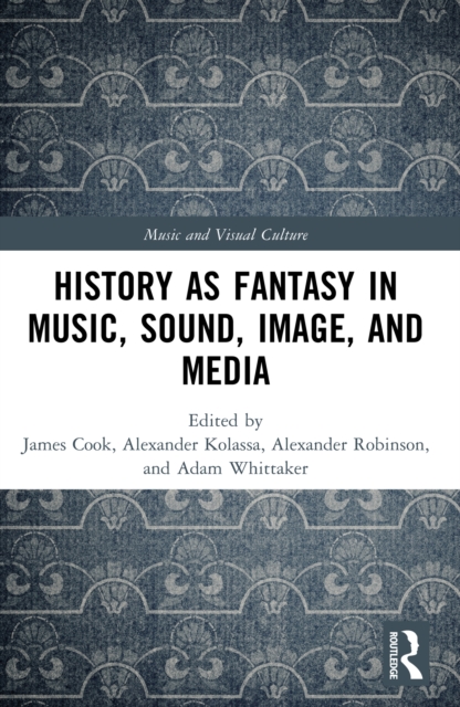History as Fantasy in Music, Sound, Image, and Media