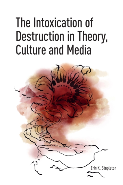 Intoxication of Destruction in Theory, Culture and Media