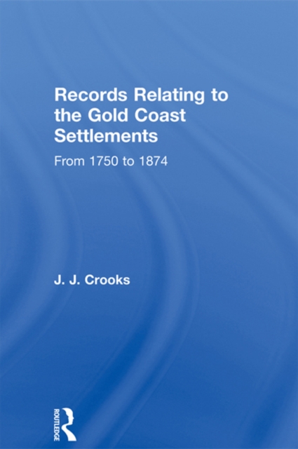 Records Relating to the Gold Coast Settlements from 1750 to 1874