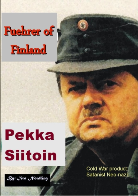 Pekka Siitoin; Cold War product, Satanist Neo-Nazi Fuehrer of Finland
