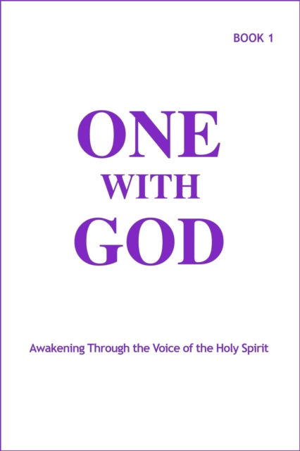 One With God: Awakening Through the Voice of the Holy Spirit - Book 1
