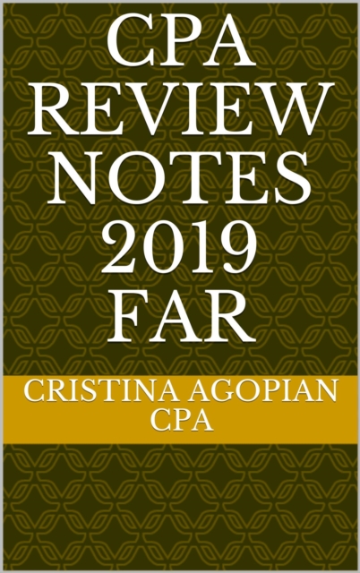 CPA Review Notes 2019 - FAR (Financial Accounting and Reporting)