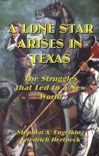 Lone Star Arises in Texas: The Struggles That Led to a New World