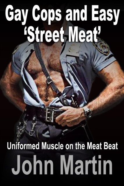 Gay Cops and Easy 'Street Meat' -  Uniformed Muscle on the Meat Beat