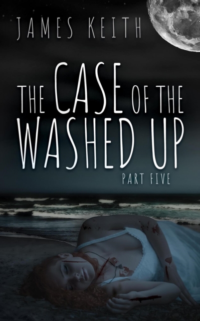 Case of the Washed Up Part Five
