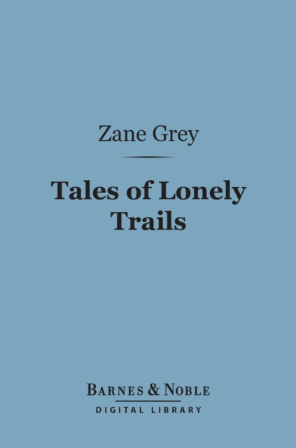 Tales of Lonely Trails (Barnes & Noble Digital Library)