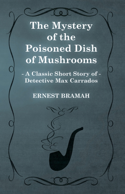 Mystery of the Poisoned Dish of Mushrooms (A Classic Short Story of Detective Max Carrados)
