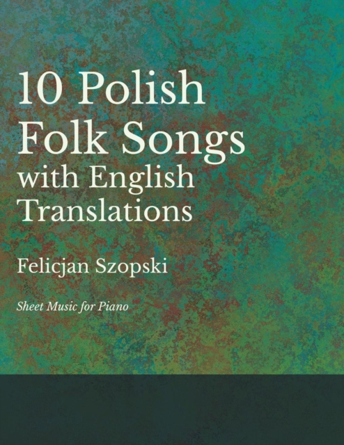 Ten Polish Folk Songs with English Translations - Sheet Music for Piano