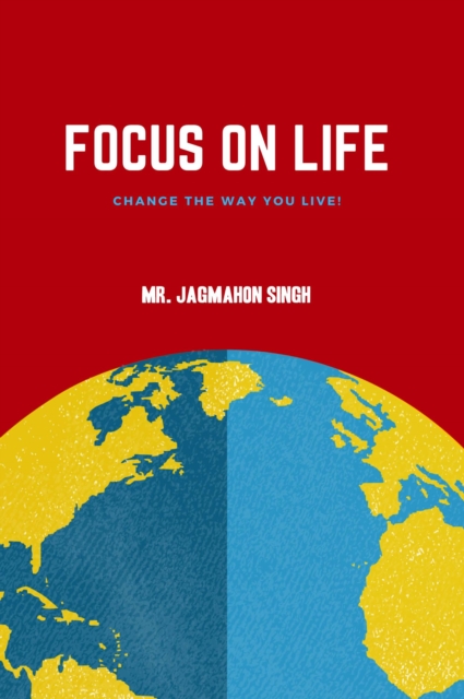 Focus on Life : Change the way you live!