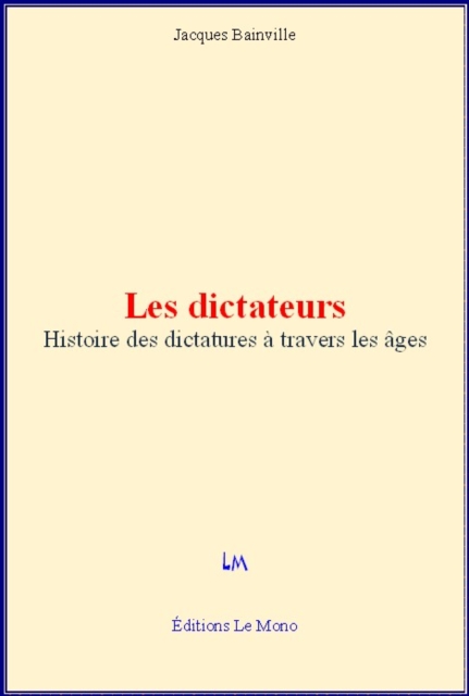 Les dictateurs - Histoire des dictatures à travers les âges