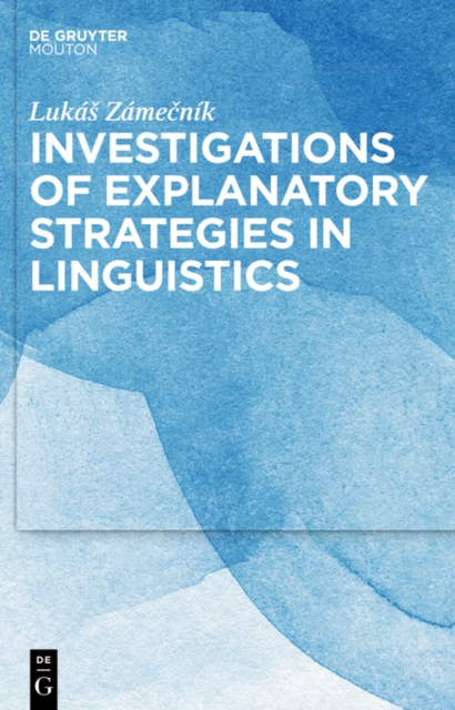 Investigations of Explanatory Strategies in Linguistics